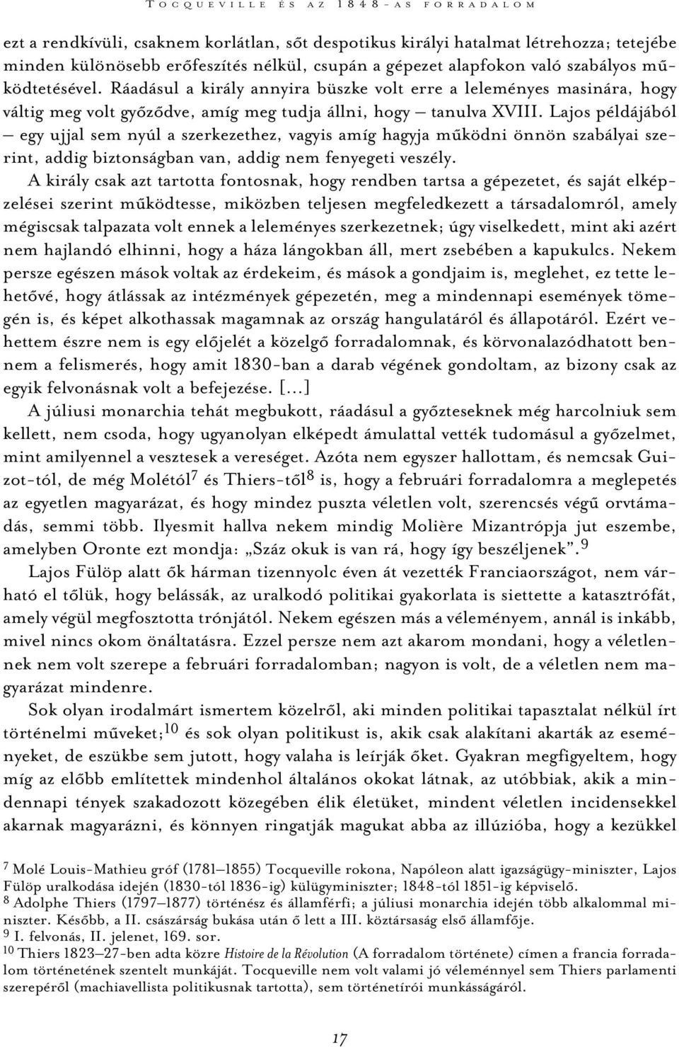 Lajos példájából egy ujjal sem nyúl a szerkezethez, vagyis amíg hagyja mûködni önnön szabályai szerint, addig biztonságban van, addig nem fenyegeti veszély.