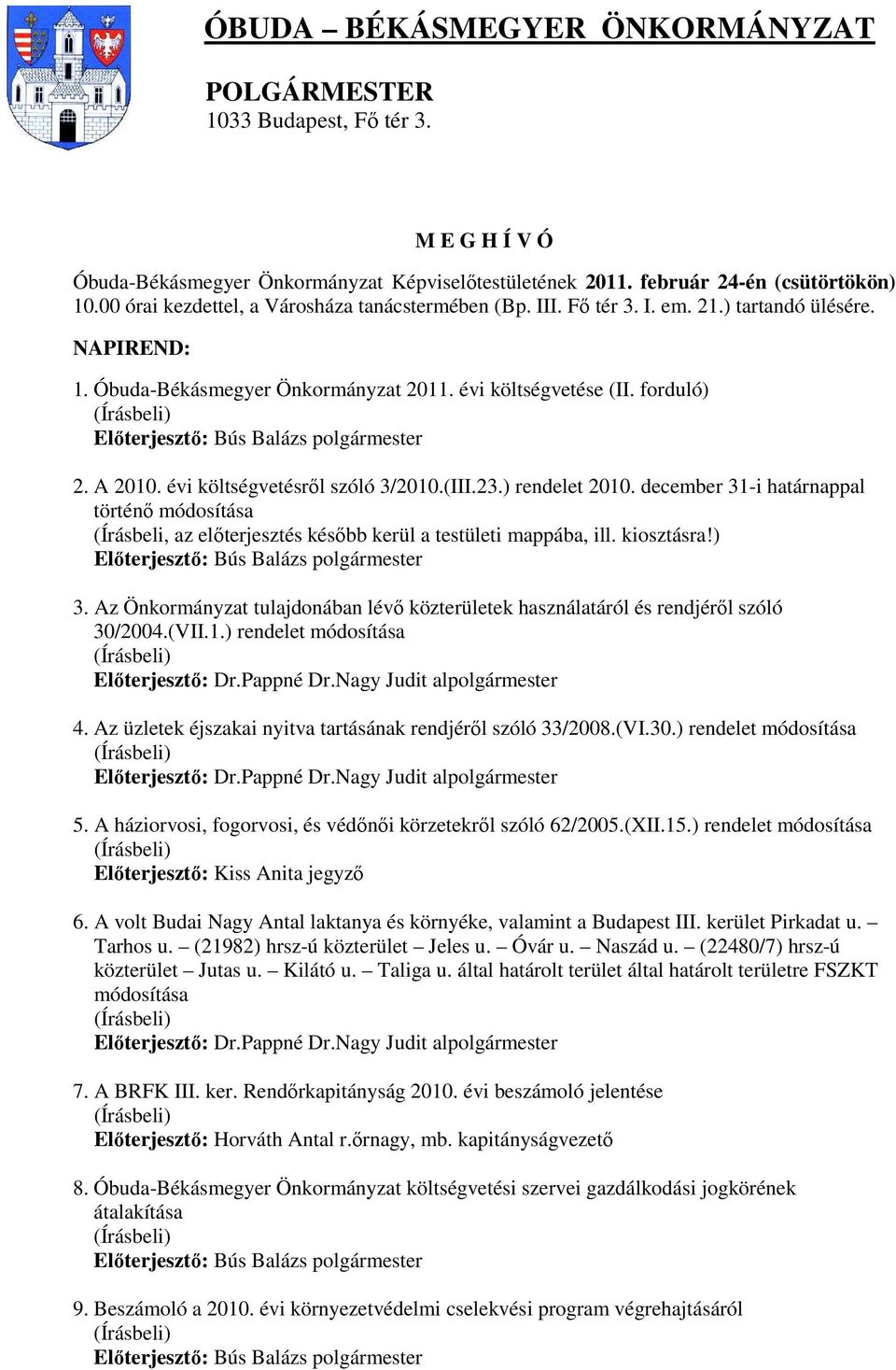 évi költségvetésrıl szóló 3/2010.(III.23.) rendelet 2010. december 31-i határnappal történı módosítása 3. Az Önkormányzat tulajdonában lévı közterületek használatáról és rendjérıl szóló 30/2004.(VII.