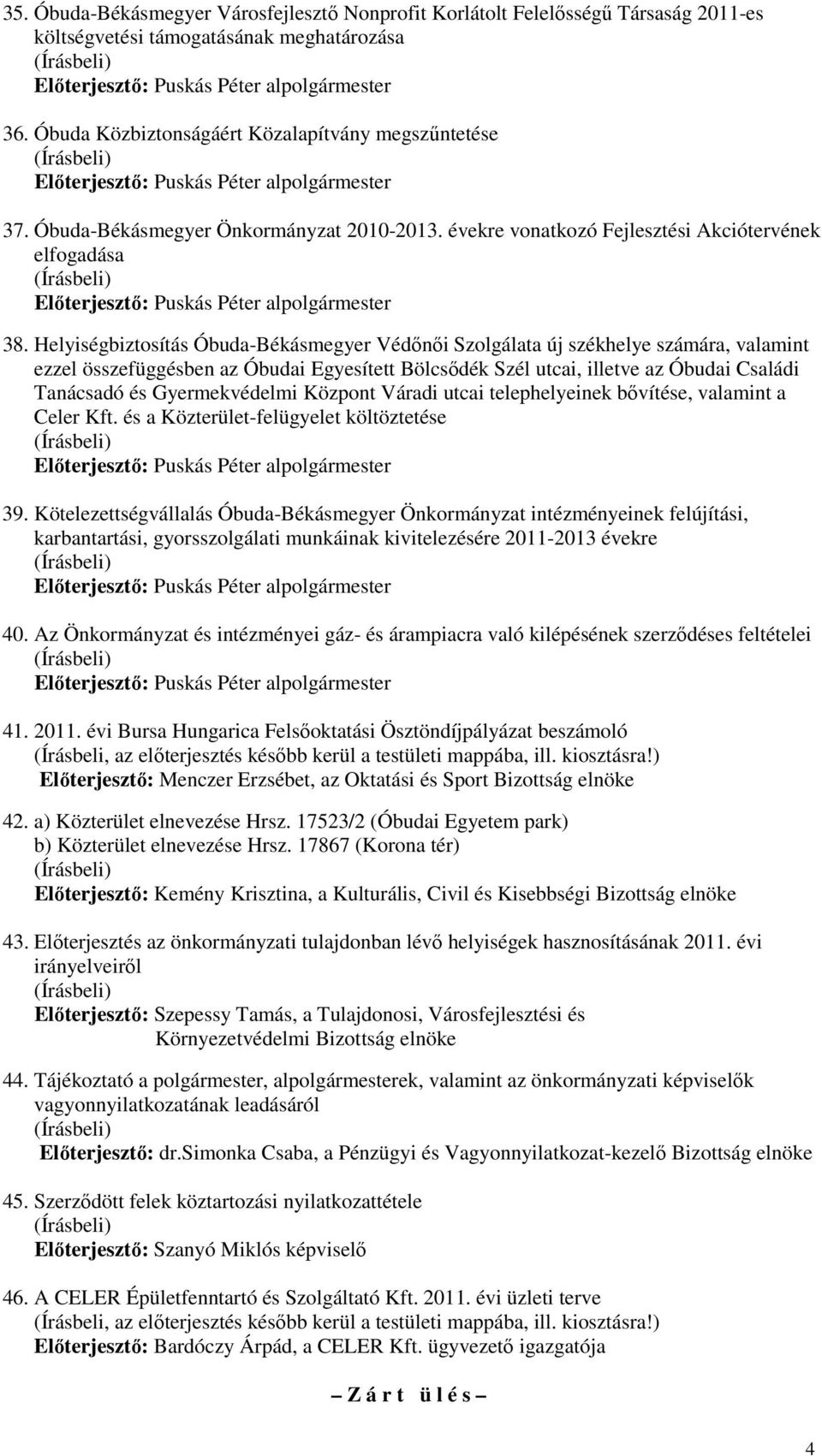 Helyiségbiztosítás Óbuda-Békásmegyer Védınıi Szolgálata új székhelye számára, valamint ezzel összefüggésben az Óbudai Egyesített Bölcsıdék Szél utcai, illetve az Óbudai Családi Tanácsadó és