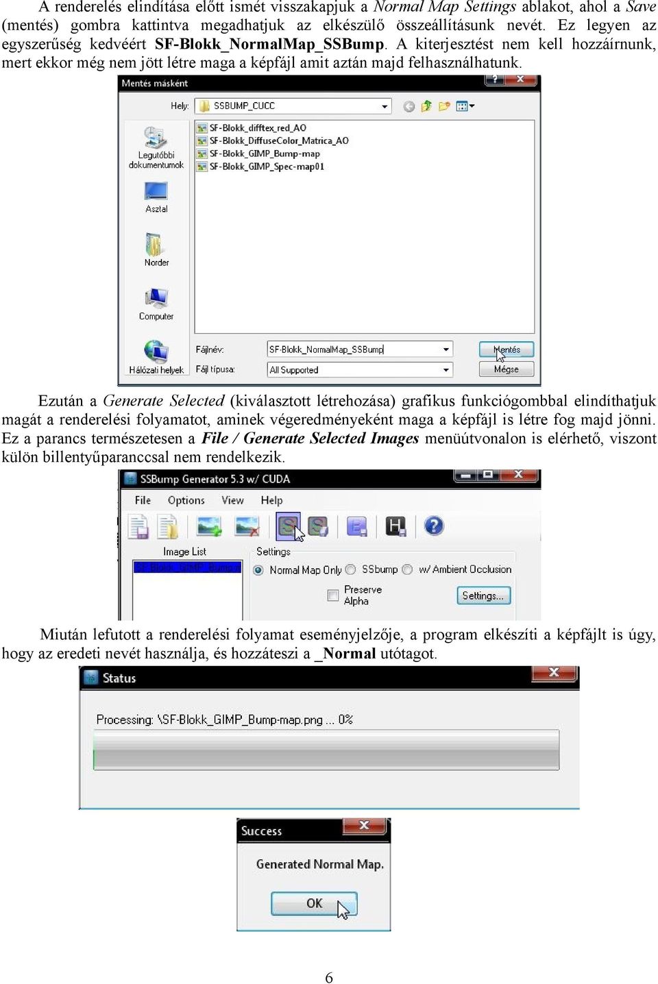 Ezután a Generate Selected (kiválasztott létrehozása) grafikus funkciógombbal elindíthatjuk magát a renderelési folyamatot, aminek végeredményeként maga a képfájl is létre fog majd jönni.