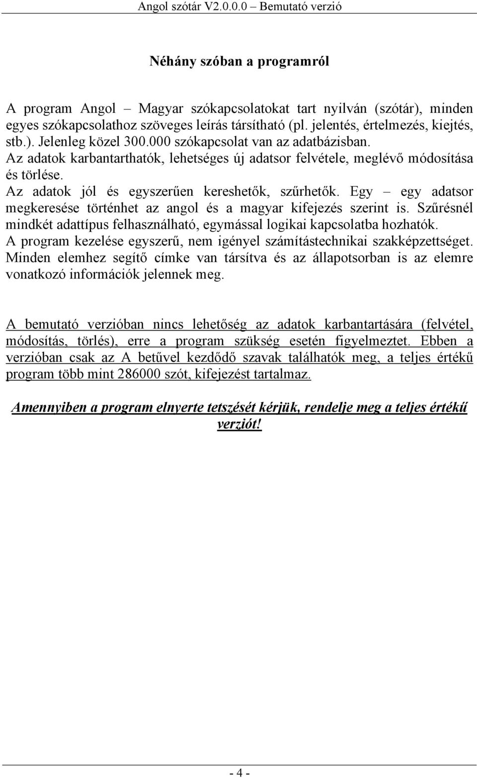 Egy egy adatsor megkeresése történhet az angol és a magyar kifejezés szerint is. Szűrésnél mindkét adattípus felhasználható, egymással logikai kapcsolatba hozhatók.