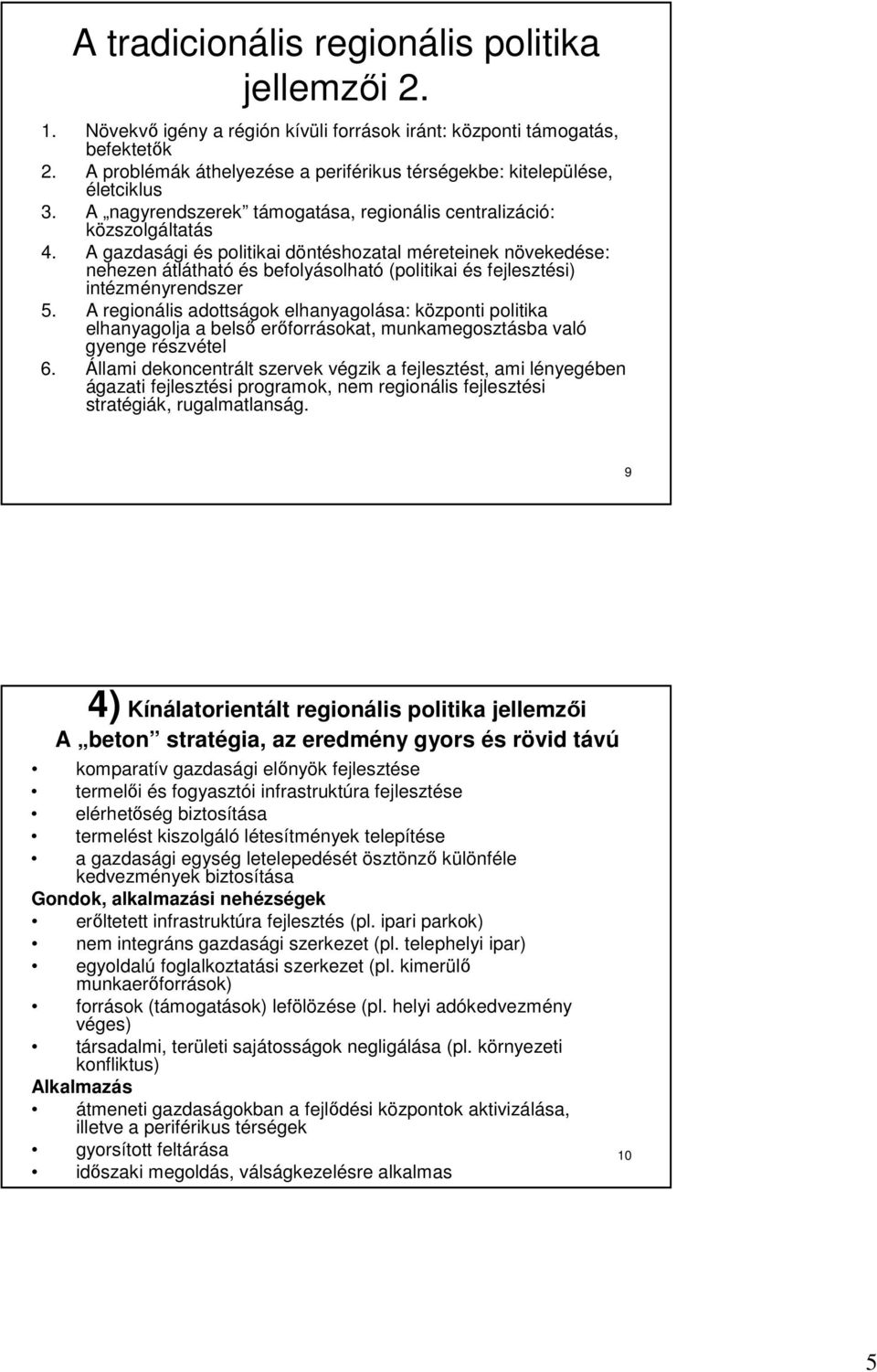 A gazdasági és politikai döntéshozatal méreteinek növekedése: nehezen átlátható és befolyásolható (politikai és fejlesztési) intézményrendszer 5.