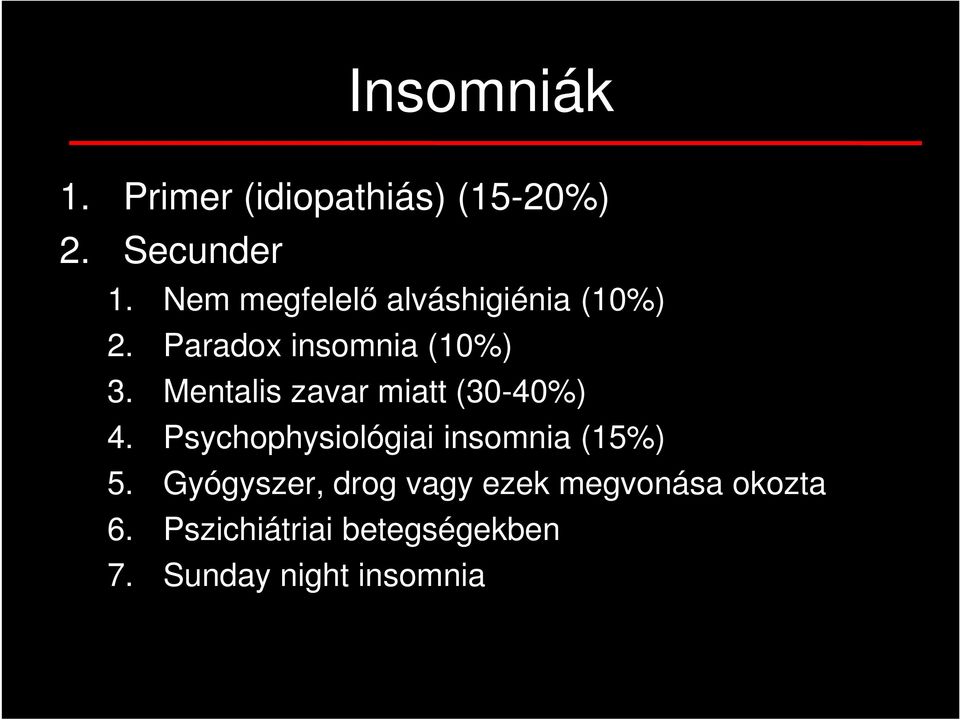 Mentalis zavar miatt (30-40%) 4. Psychophysiológiai insomnia (15%) 5.