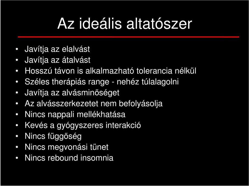 az alvásminőséget Az alvásszerkezetet nem befolyásolja Nincs nappali mellékhatása