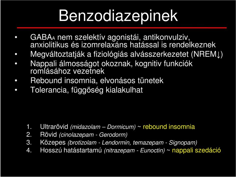 insomnia, elvonásos tünetek Tolerancia, függőség kialakulhat 1. Ultrarövid (midazolam Dormicum) ~ rebound insomnia 2.