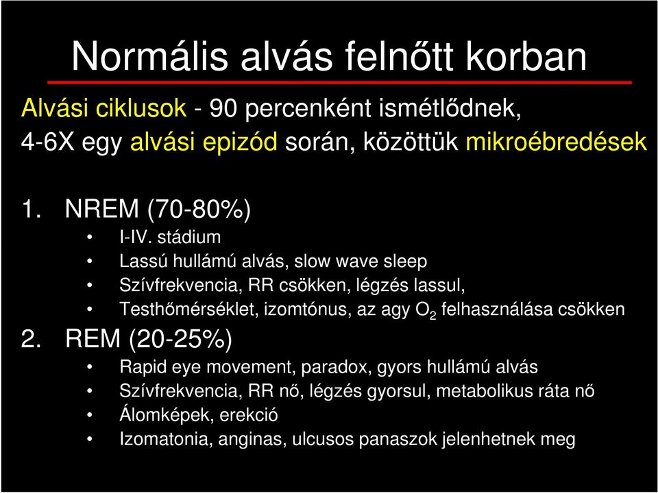 stádium Lassú hullámú alvás, slow wave sleep Szívfrekvencia, RR csökken, légzés lassul, Testhőmérséklet, izomtónus, az agy O