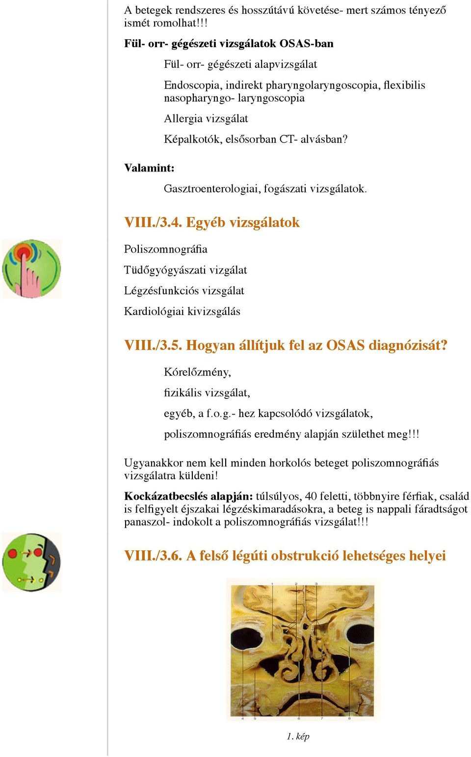 elsősorban CT- alvásban? Valamint: Gasztroenterologiai, fogászati vizsgálatok. VIII./3.4.