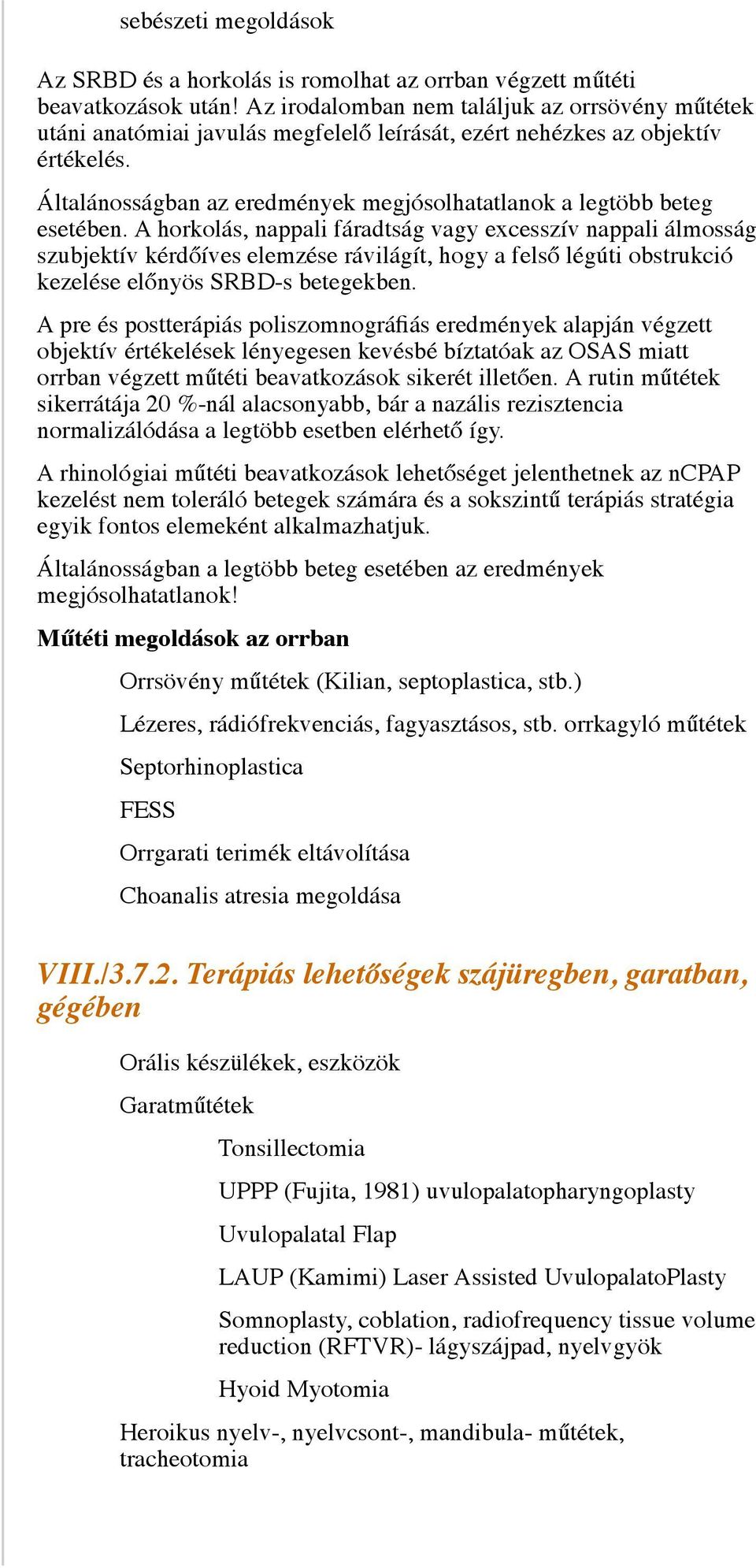 Általánosságban az eredmények megjósolhatatlanok a legtöbb beteg esetében.