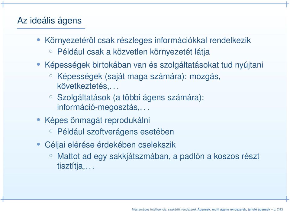 birtokában van és szolgáltatásokat tud nyújtani Képességek (saját maga számára): mozgás, következtetés,.