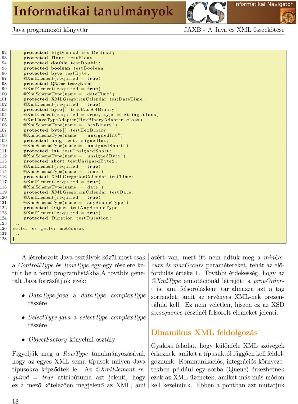 protected XMLGregorianCalendar testdatetime ; 102 @XmlElement ( r e q u i r e d = true ) 103 protected byte [ ] testbase64binary ; 104 @XmlElement ( r e q u i r e d = true, type = S t r i n g.