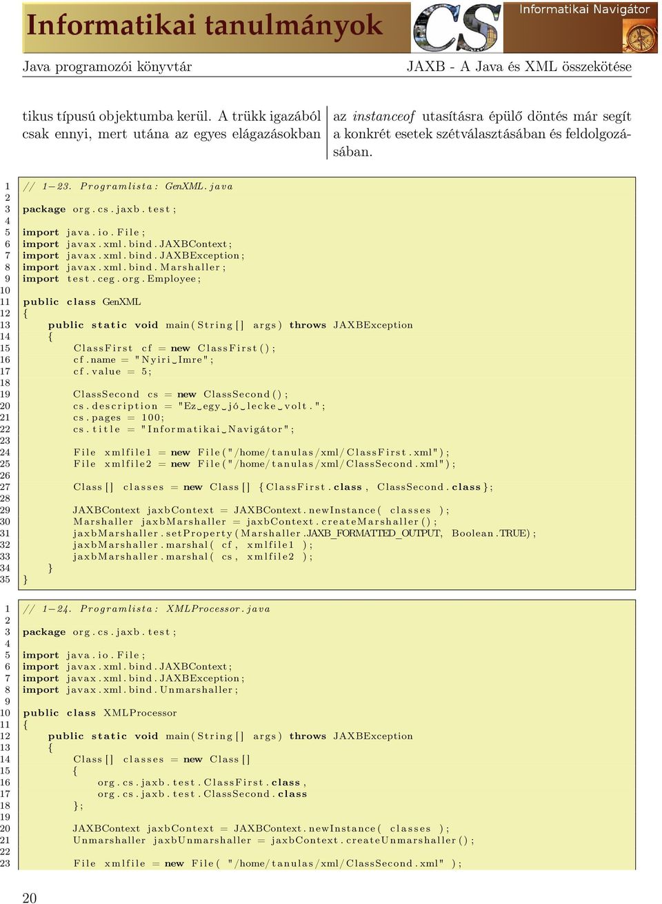 j a v a 2 3 package org. c s. jaxb. t e s t ; 4 5 import java. i o. F i l e ; 6 import javax. xml. bind. JAXBContext ; 7 import javax. xml. bind. JAXBException ; 8 import javax. xml. bind. M a r s h a l l e r ; 9 import t e s t.