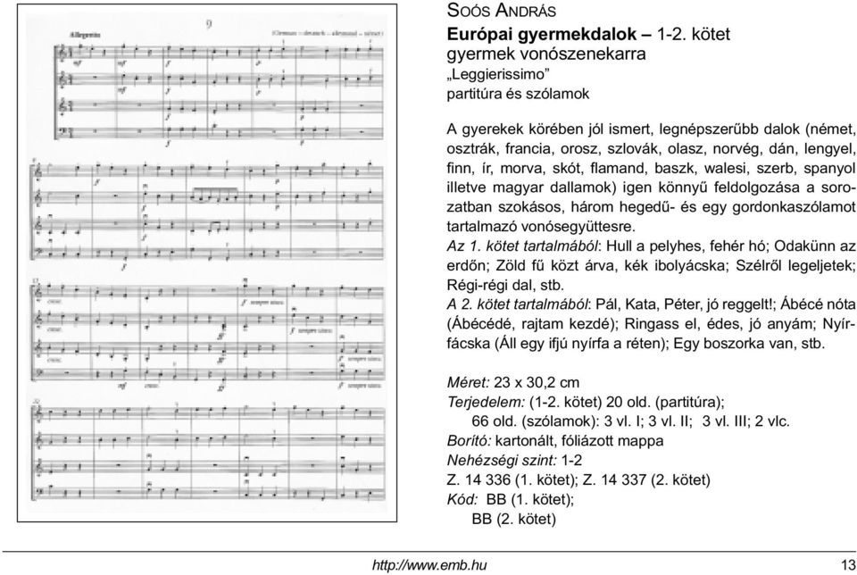 morva, skót, flamand, baszk, walesi, szerb, spanyol illetve magyar dallamok) igen könnyû feldolgozása a sorozatban szokásos, három hegedû- és egy gordonkaszólamot tartalmazó vonósegyüttesre. Az 1.