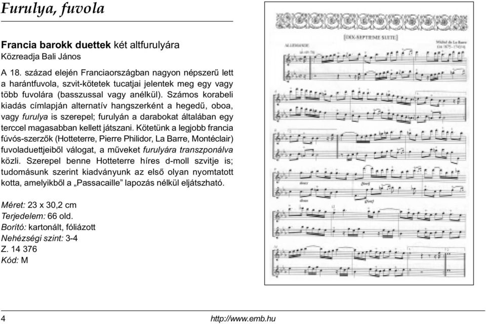 Számos korabeli kiadás címlapján alternatív hangszerként a hegedû, oboa, vagy furulya is szerepel; furulyán a darabokat általában egy terccel magasabban kellett játszani.