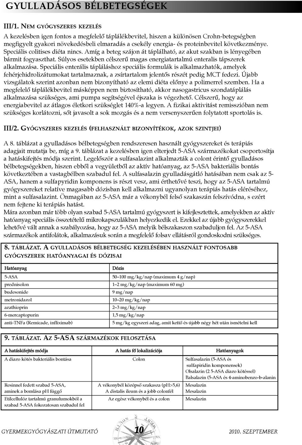 következménye. Speciális colitises diéta nincs. Amíg a beteg szájon át táplálható, az akut szakban is lényegében bármit fogyaszthat.