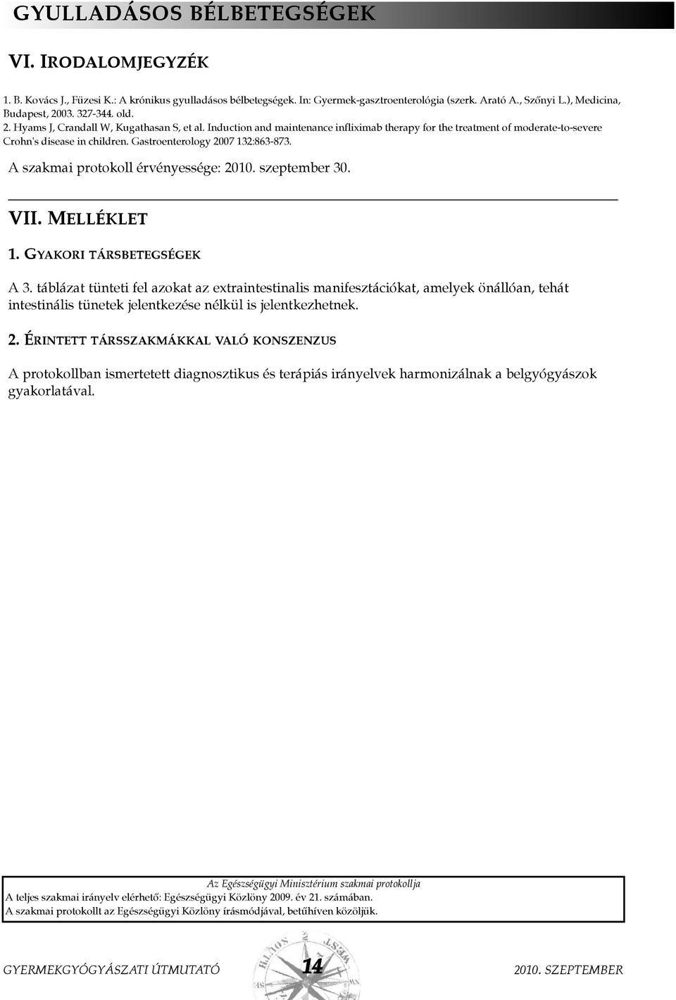 Gastroenterology 2007 132:863-873. A szakmai protokoll érvényessége: 2010. szeptember 30. VII. Melléklet 1. GYAKORI TÁRSBETEGSÉGEK A 3.