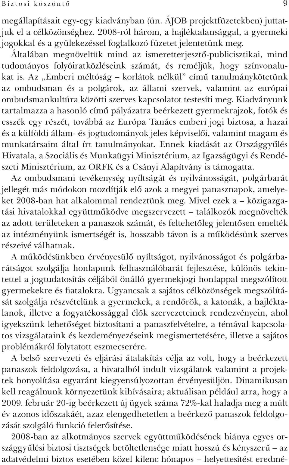 Általában megnöveltük mind az ismeretterjesztő-publicisztikai, mind tudományos folyóiratközléseink számát, és reméljük, hogy színvonalukat is.