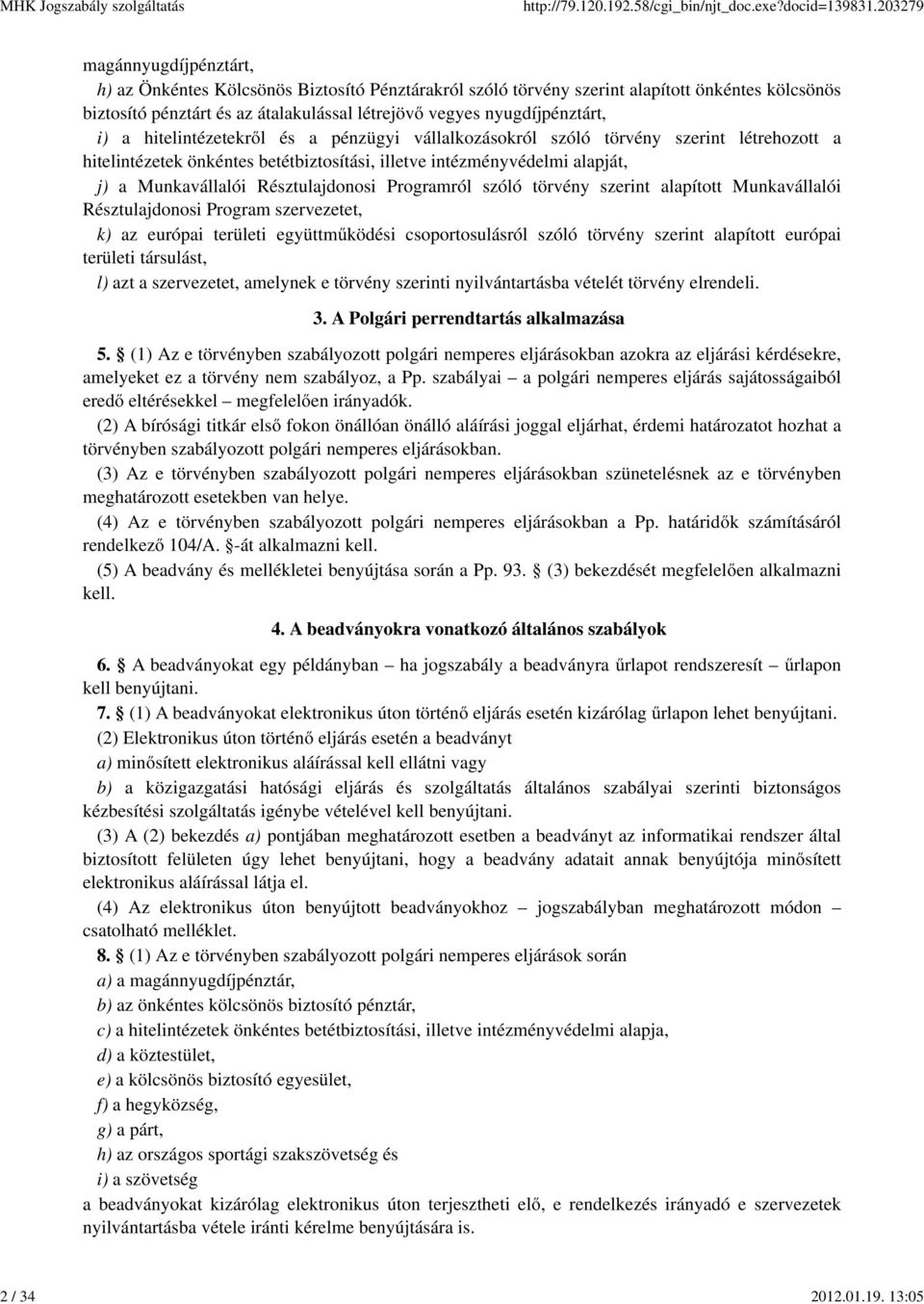 i) a hitelintézetekről és a pénzügyi vállalkozásokról szóló törvény szerint létrehozott a hitelintézetek önkéntes betétbiztosítási, illetve intézményvédelmi alapját, j) a Munkavállalói