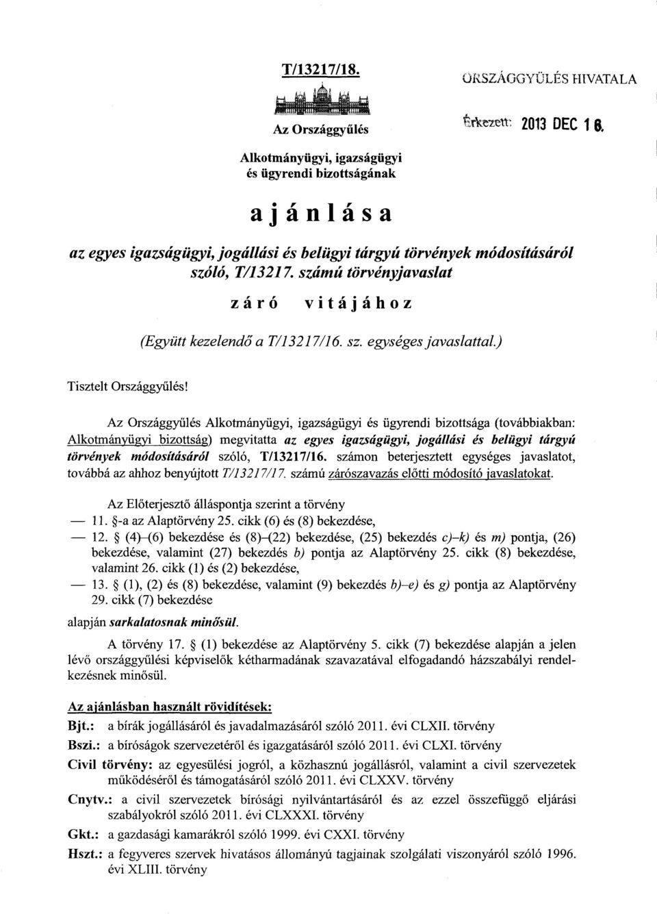 T/13217. számú törvényjavaslat záró vitájáho z (Együtt kezelendő a T/13217/16. sz. egységes javaslattal.) Tisztelt Országgyűlés!