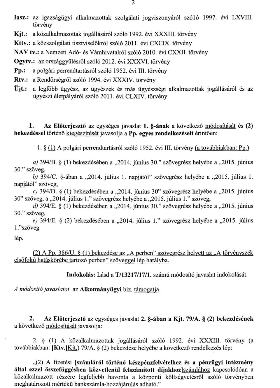 törvény Pp. : a polgári perrendtartásról szóló 1952. évi III. törvény Rtv. : a Rend őrségről szóló 1994. évi XXXIV. törvény Üjt.