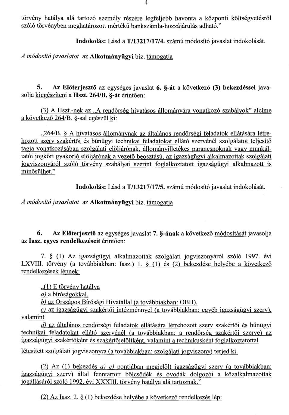 -nek az A rendőrség hivatásos állományára vonatkozó szabályok alcíme a következő 264/B. -sal egészül ki : 2648.