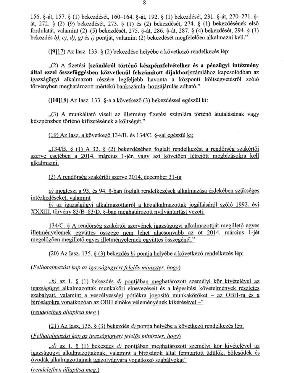 (1 ) bekezdés b), c), d), g) és i) pontját, valamint (2) bekezdését megfelel ően alkalmazni kell." ([9] 17) Az Iasz. 133.