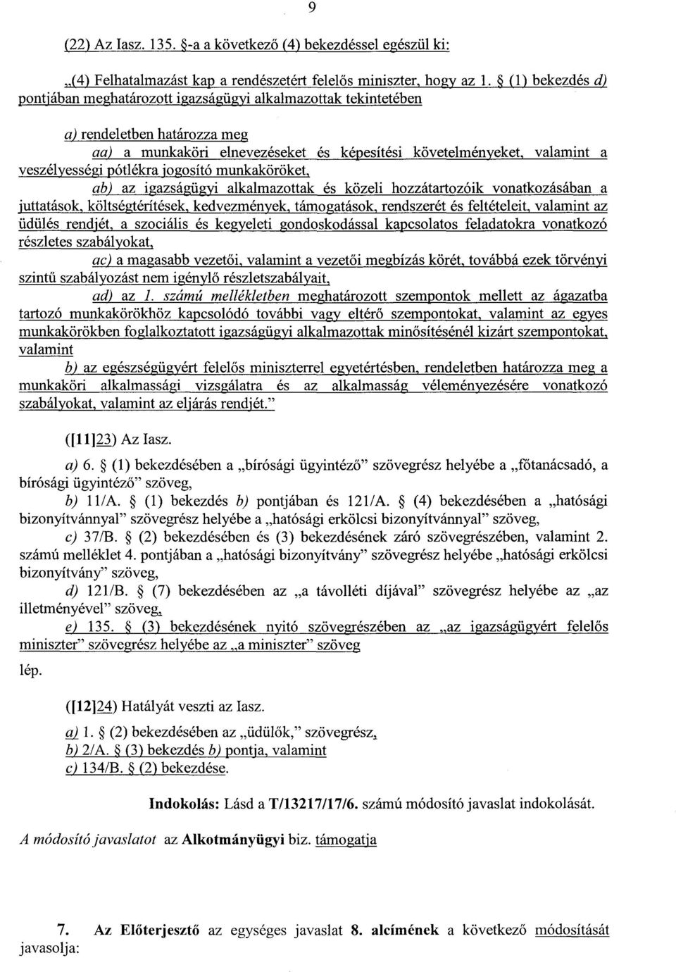 pótlékra jogosító munkaköröket, ab)az igazságügyi alkalmazottak és közeli hozzátartozóik vonatkozásábana juttatások, költségtérítések, kedvezmények, támogatások, rendszerét és feltételeit, valamint a