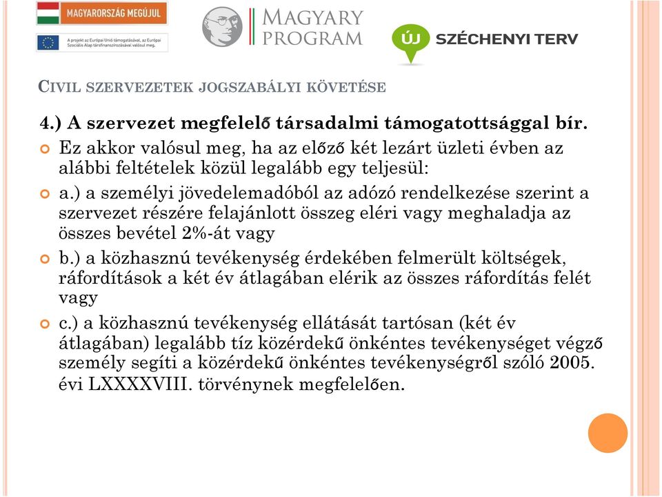 ) a személyi jövedelemadóból az adózó rendelkezése szerint a szervezet részére felajánlott összeg eléri vagy meghaladja az összes bevétel 2%-át vagy b.