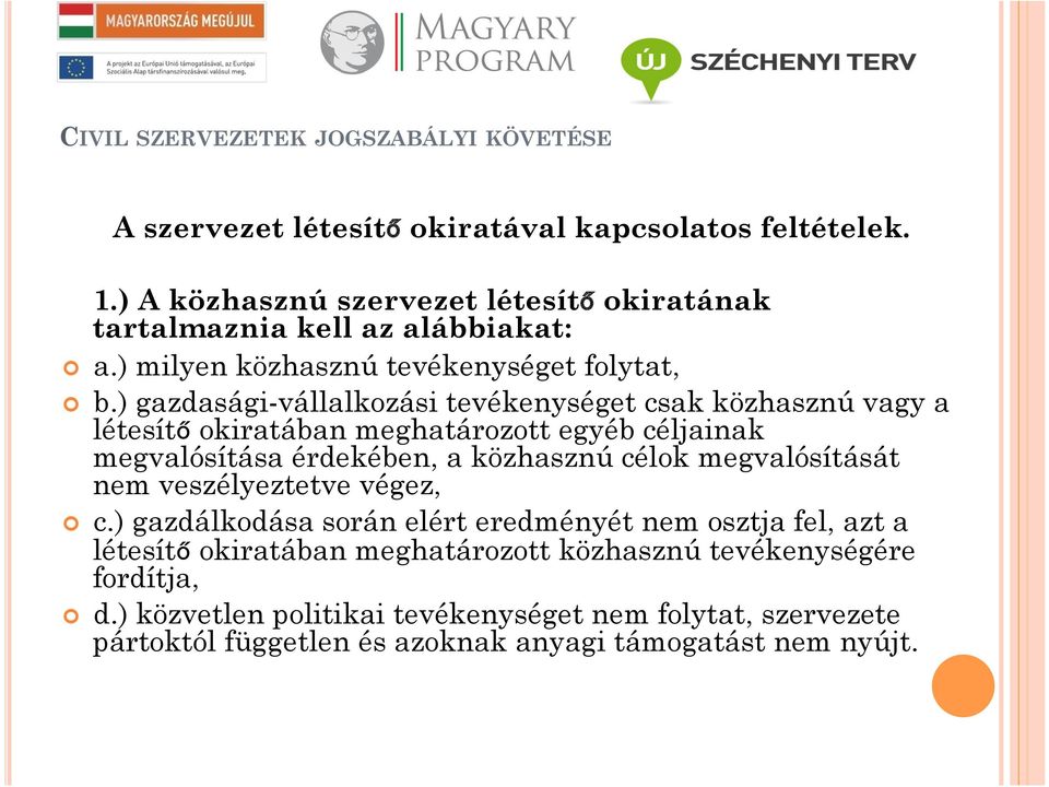 ) gazdasági-vállalkozási tevékenységet csak közhasznú vagy a létesítő okiratában meghatározott egyéb céljainak megvalósítása érdekében, a közhasznú célok