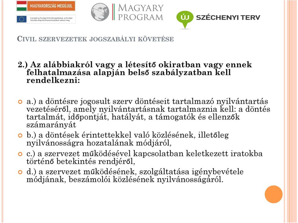 hatályát, a támogatók és ellenzők számarányát b.) a döntések érintettekkel való közlésének, illetőleg nyilvánosságra hozatalának módjáról, c.