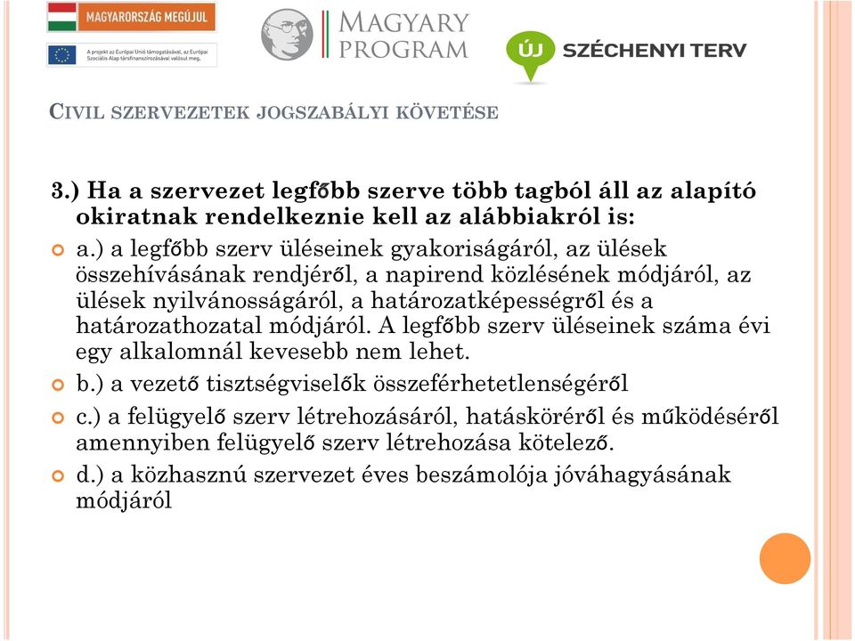 határozatképességről és a határozathozatal módjáról. A legfőbb szerv üléseinek száma évi egy alkalomnál kevesebb nem lehet. b.