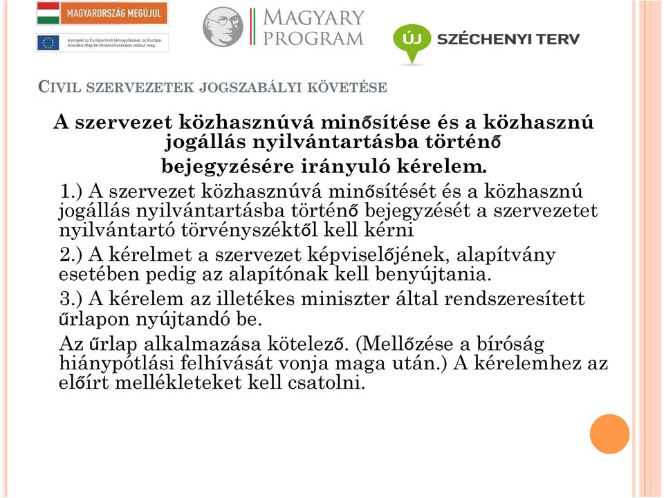 kérni 2.) A kérelmet a szervezet képviselőjének, alapítvány esetében pedig az alapítónak kell benyújtania. 3.