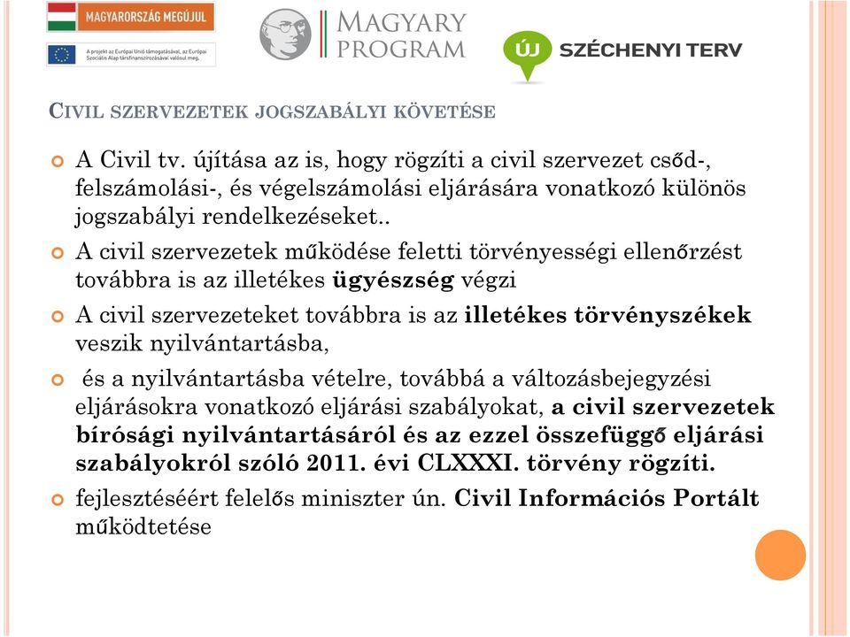 törvényszékek veszik nyilvántartásba, és a nyilvántartásba vételre, továbbá a változásbejegyzési eljárásokra vonatkozó eljárási szabályokat, a civil szervezetek