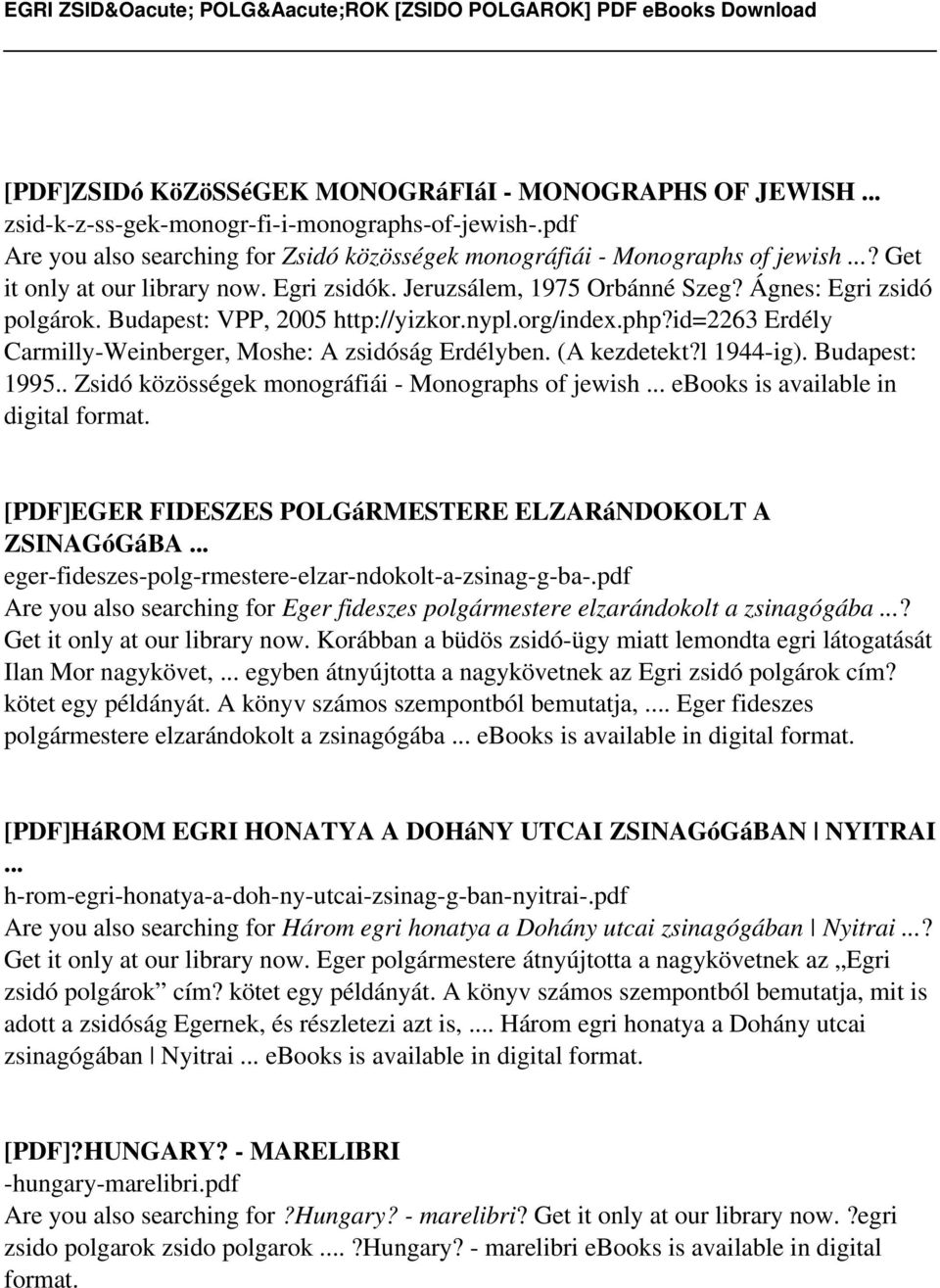 id=2263 Erdély Carmilly-Weinberger, Moshe: A zsidóság Erdélyben. (A kezdetekt?l 1944-ig). Budapest: 1995.. Zsidó közösségek monográfiái - Monographs of jewish.