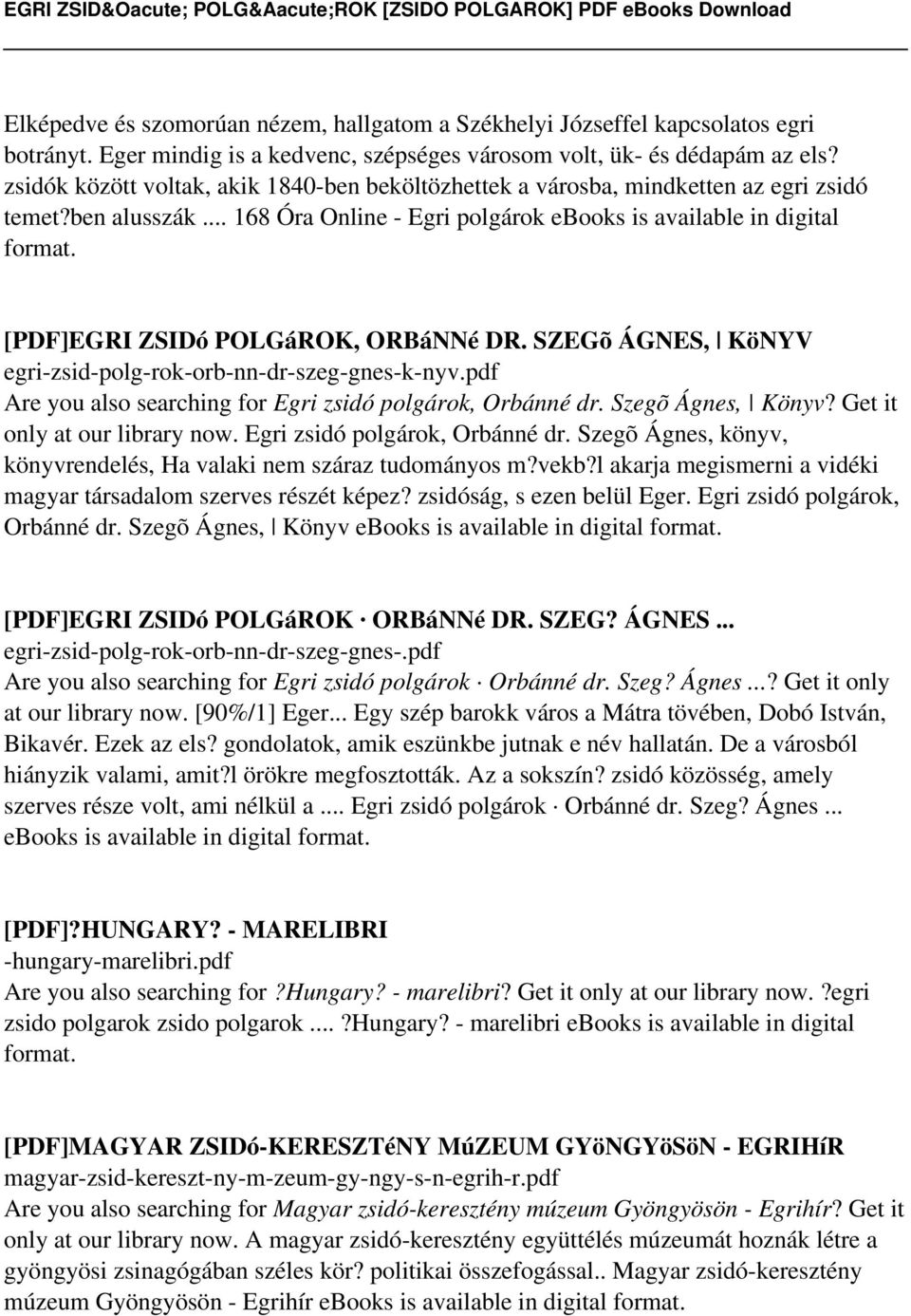 .. 168 Óra Online - Egri polgárok ebooks is available in digital [PDF]EGRI ZSIDó POLGáROK, ORBáNNé DR. SZEGõ ÁGNES, KöNYV egri-zsid-polg-rok-orb-nn-dr-szeg-gnes-k-nyv.