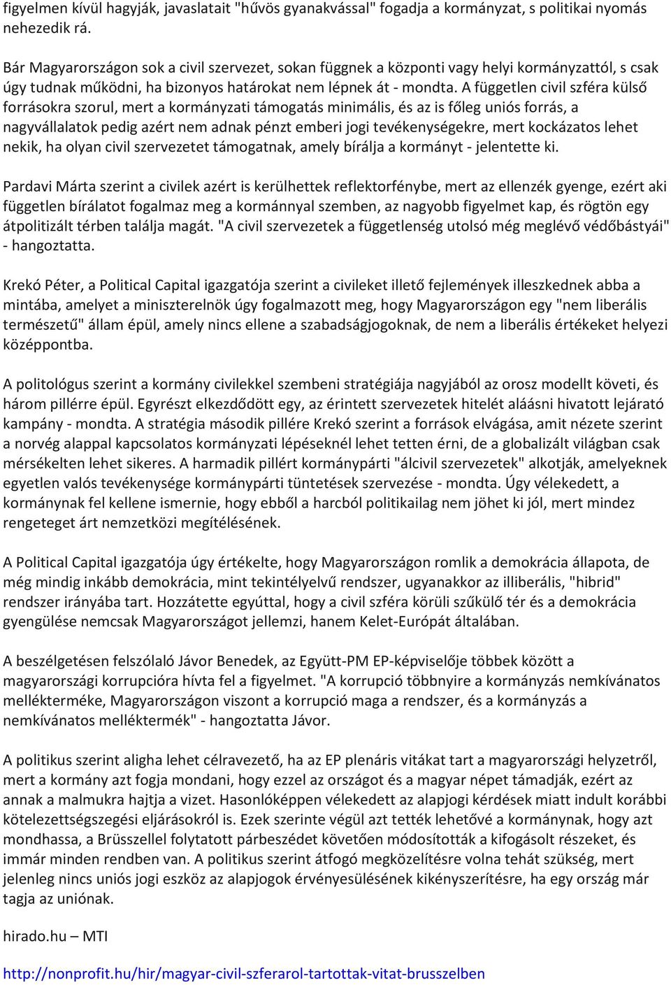 A független civil szféra külső forrásokra szorul, mert a kormányzati támogatás minimális, és az is főleg uniós forrás, a nagyvállalatok pedig azért nem adnak pénzt emberi jogi tevékenységekre, mert