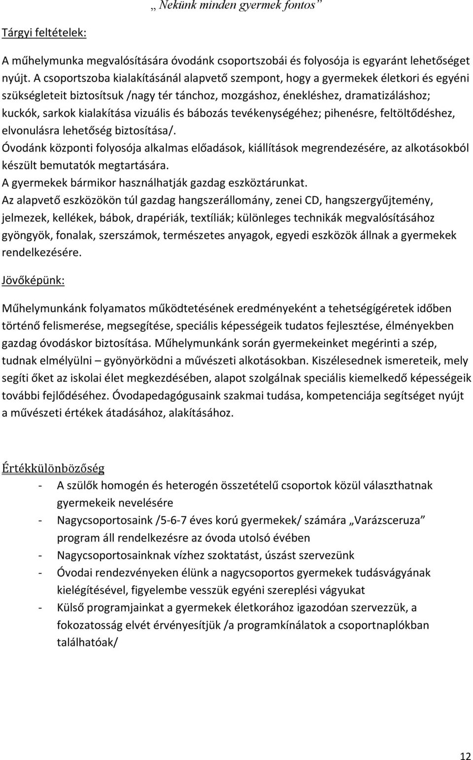 vizuális és bábozás tevékenységéhez; pihenésre, feltöltődéshez, elvonulásra lehetőség biztosítása/.