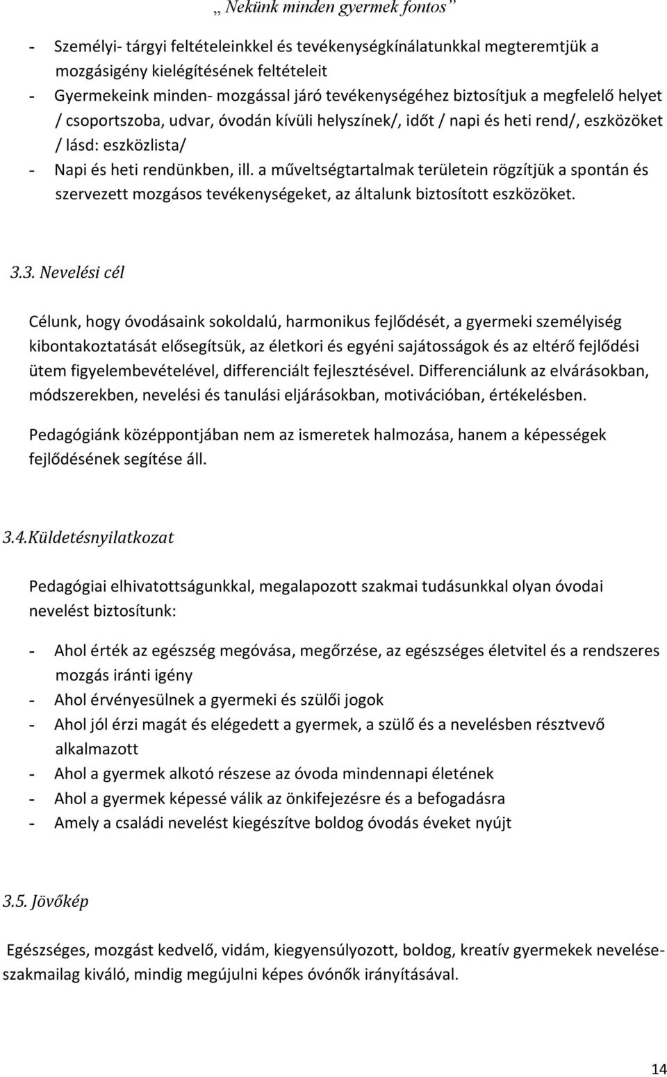 a műveltségtartalmak területein rögzítjük a spontán és szervezett mozgásos tevékenységeket, az általunk biztosított eszközöket. 3.