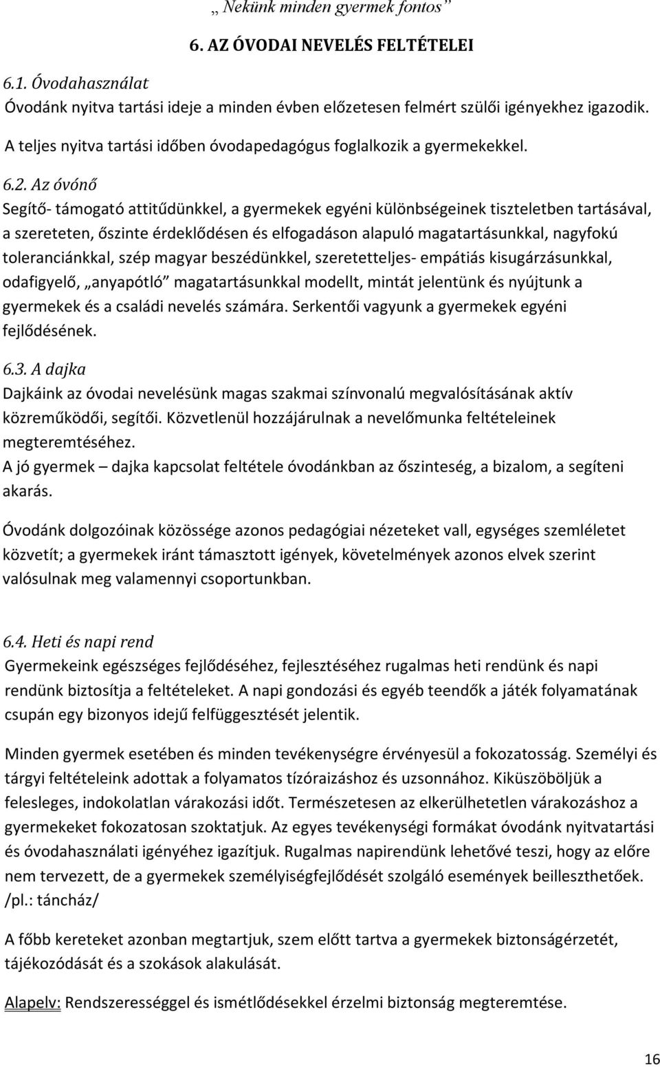 Az óvónő Segítő- támogató attitűdünkkel, a gyermekek egyéni különbségeinek tiszteletben tartásával, a szereteten, őszinte érdeklődésen és elfogadáson alapuló magatartásunkkal, nagyfokú