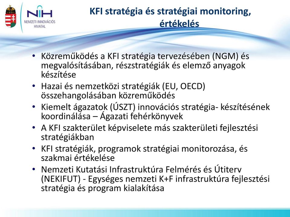 Ágazati fehérkönyvek A KFI szakterület képviselete más szakterületi fejlesztési stratégiákban KFI stratégiák, programok stratégiai monitorozása, és
