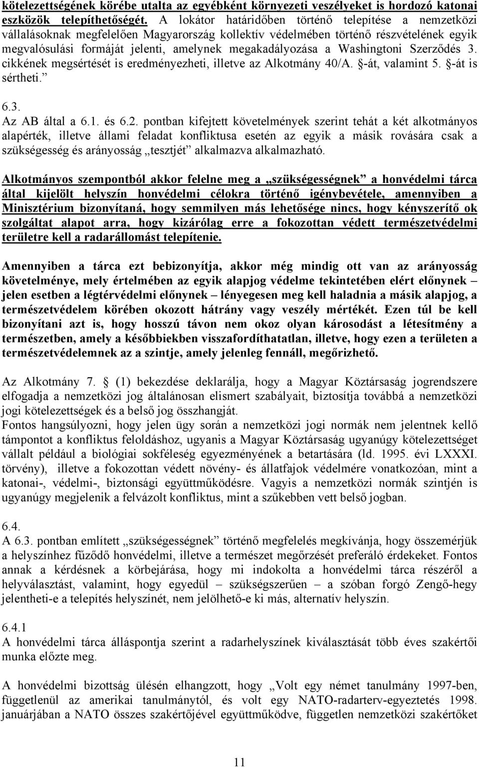 a Washingtoni Szerződés 3. cikkének megsértését is eredményezheti, illetve az Alkotmány 40/A. -át, valamint 5. -át is sértheti. 6.3. Az AB által a 6.1. és 6.2.