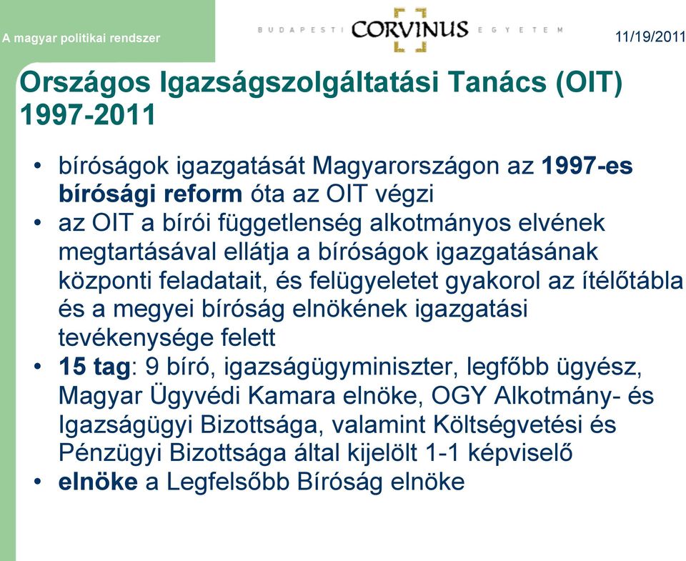 és a megyei bíróság elnökének igazgatási tevékenysége felett 15 tag: 9 bíró, igazságügyminiszter, legfőbb ügyész, Magyar Ügyvédi Kamara elnöke,