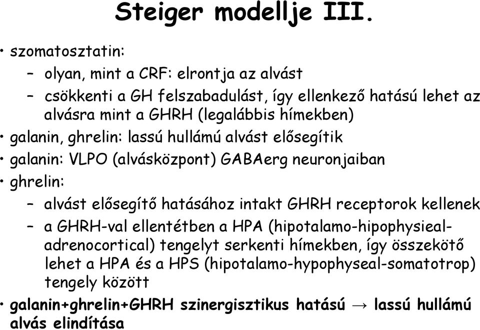 ghrelin: lassú hullámú alvást elősegítik galanin: VLPO (alvásközpont) GABAerg neuronjaiban ghrelin: alvást elősegítő hatásához intakt GHRH receptorok