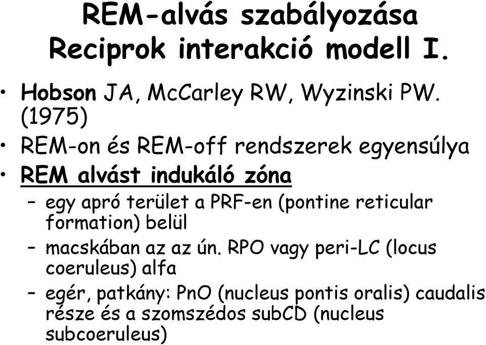 PRF-en (pontine reticular formation) belül macskában az az ún.