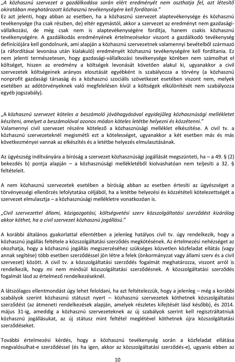 gazdaságivállalkozási, de még csak nem is alaptevékenységére fordítja, hanem csakis közhasznú tevékenységére.