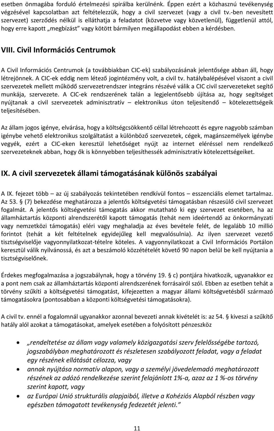 VIII. Civil Információs Centrumok A Civil Információs Centrumok (a továbbiakban CIC-ek) szabályozásának jelentősége abban áll, hogy létrejönnek.