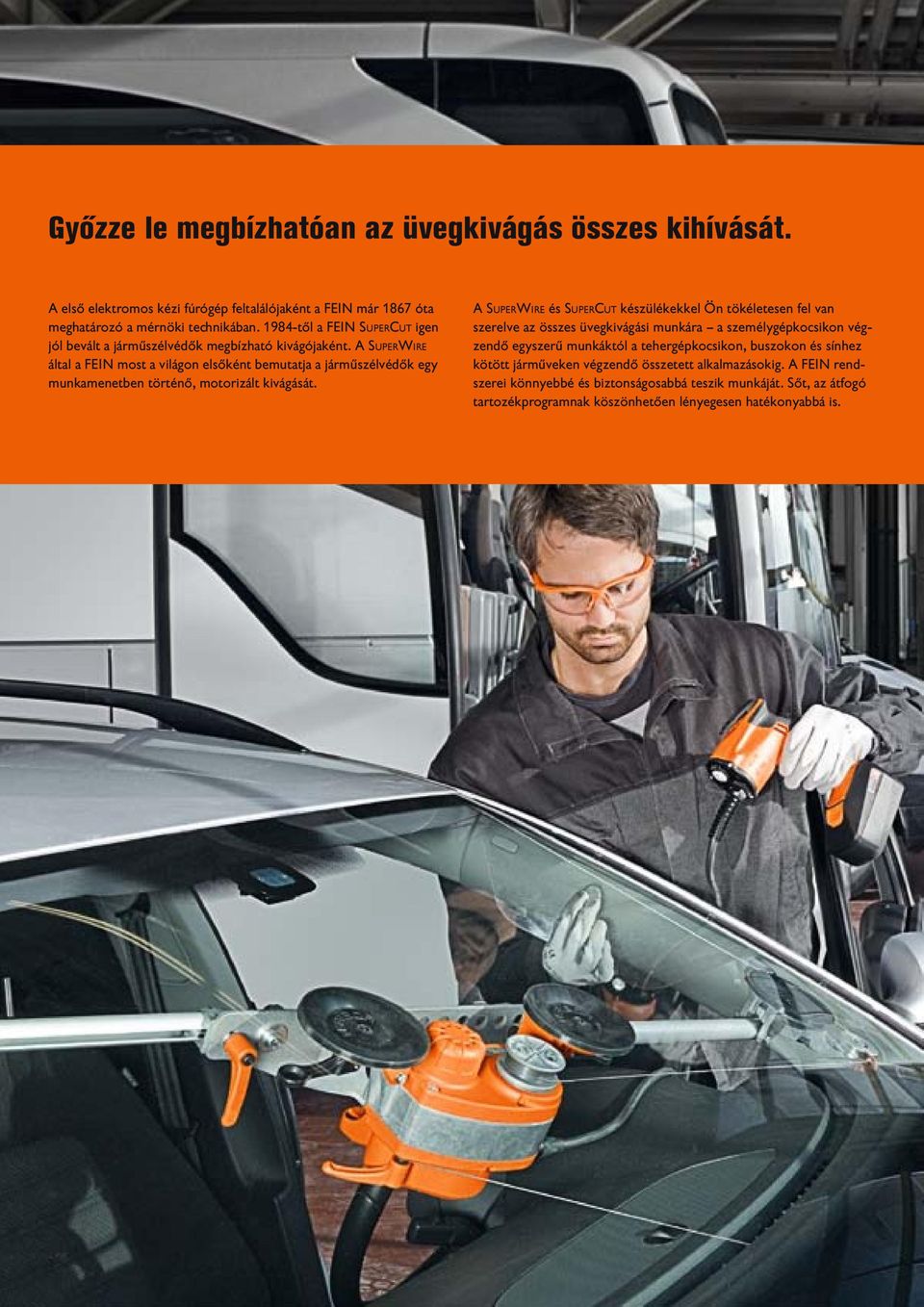 A SuperWire által a FEIN most a világon elsőként bemutatja a járműszélvédők egy munkamenetben történő, motorizált kivágását.