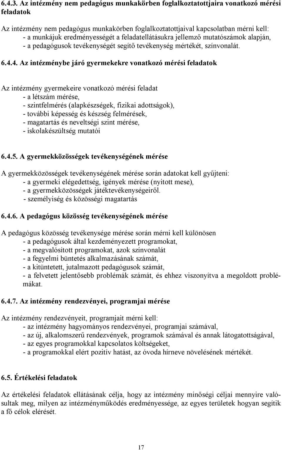 eredményességét a feladatellátásukra jellemző mutatószámok alapján, - a pedagógusok tevékenységét segítő tevékenység mértékét, színvonalát. 6.4.