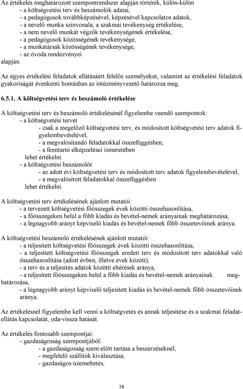 óvoda rendezvényei alapján. Az egyes értékelési feladatok ellátásáért felelős személyeket, valamint az értékelési feladatok gyakoriságát évenkénti bontásban az intézményvezető határozza meg. 6.5.1.