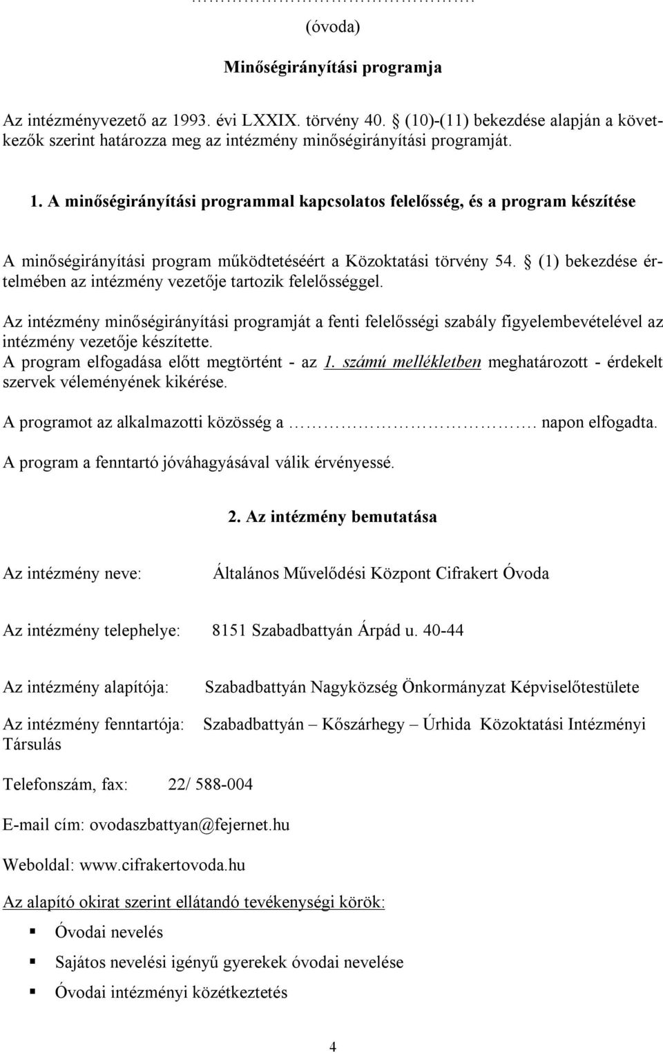 A minőségirányítási programmal kapcsolatos felelősség, és a program készítése A minőségirányítási program működtetéséért a Közoktatási törvény 54.