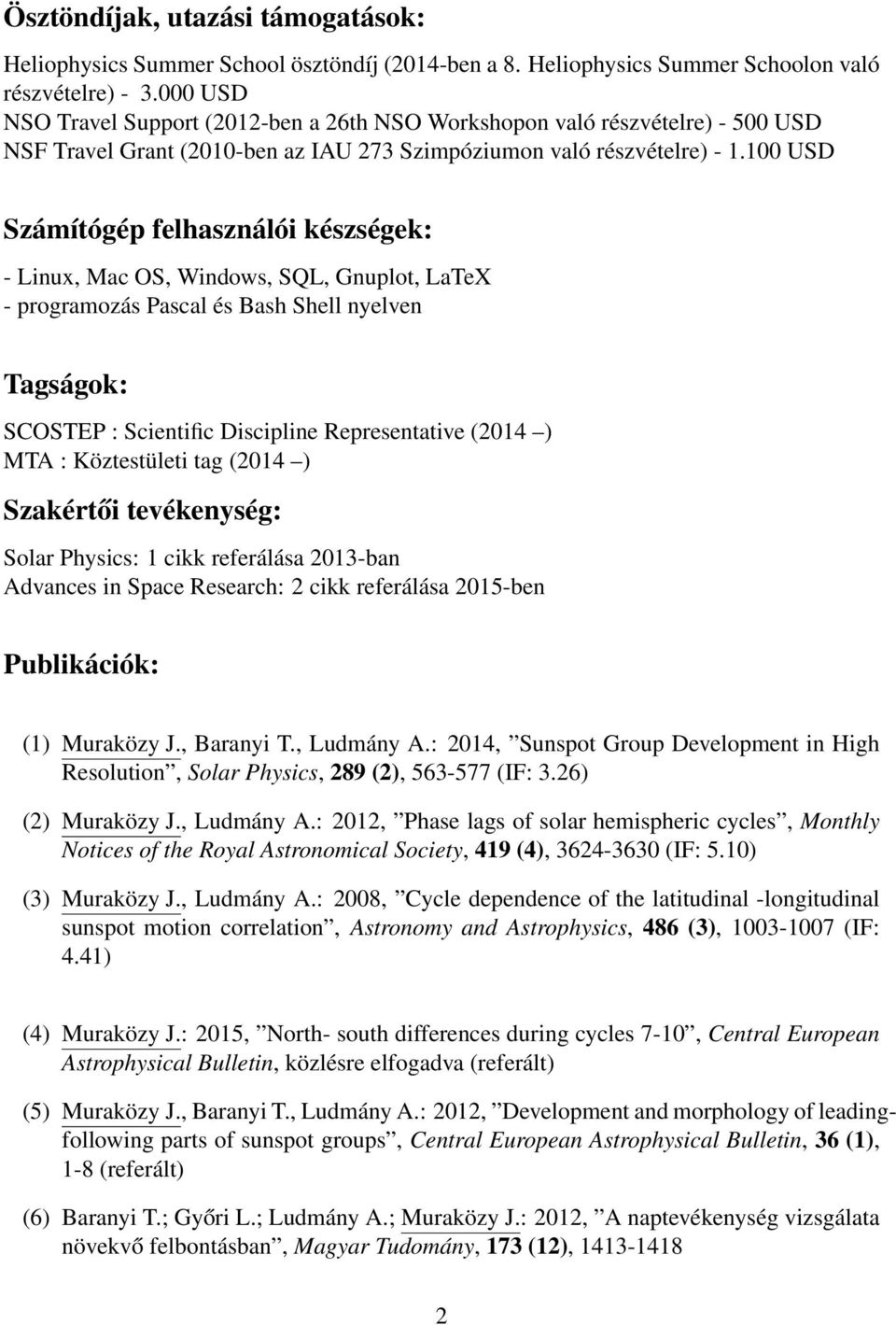 100 USD Számítógép felhasználói készségek: - Linux, Mac OS, Windows, SQL, Gnuplot, LaTeX - programozás Pascal és Bash Shell nyelven Tagságok: SCOSTEP : Scientific Discipline Representative (2014 )